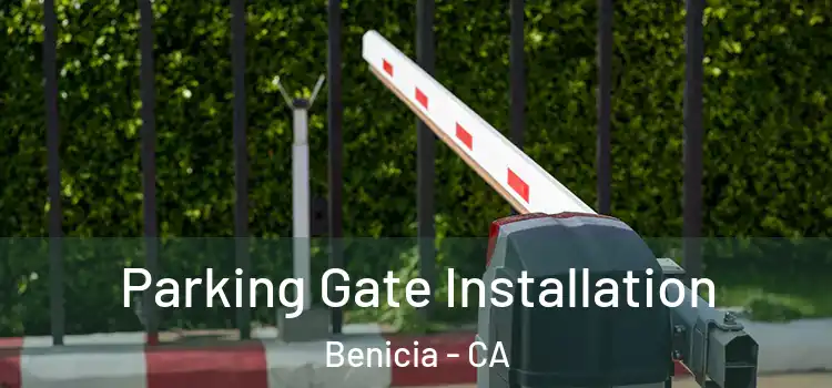 Parking Gate Installation Benicia - CA